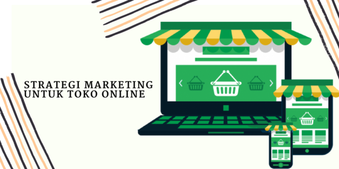 Punya Usaha Toko Online Ini 3 Strategi Marketing Yang Harus Kamu Coba